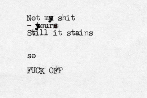 Not mu y y y shit - t y u y y yours Still it stains so FUCK OFF