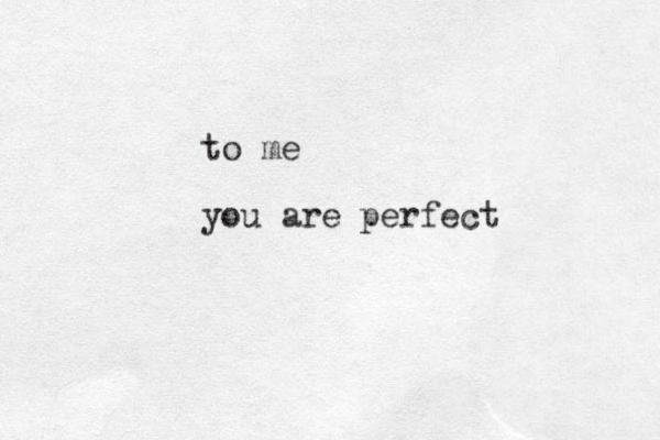 to me you are perfect 