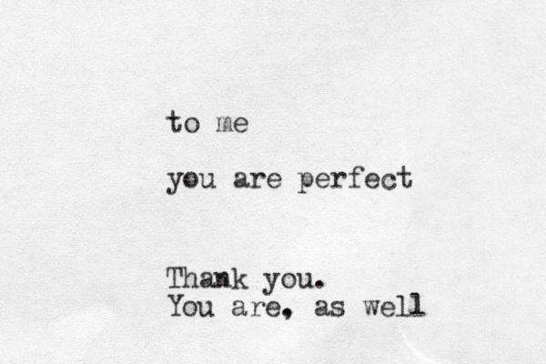 to me you are perfect Thank you. You are. , as well