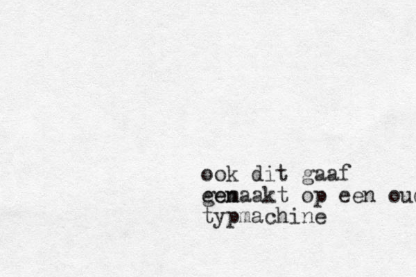 ook dit gaaf een gemaakt op een oude typmachine 