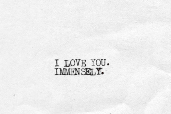 I LOVE YOU. IMMENSELY.