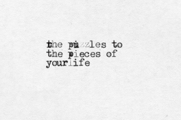 rhe t pizzles u to the pieces of yourlife