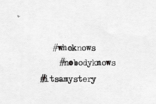 #whoknows #nobodyknows #itsamystery