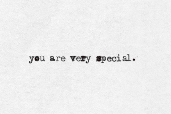 you are very special. 