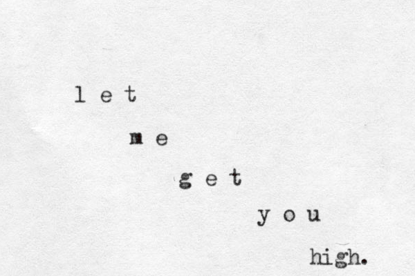 l e t m e g e t y o u high. 