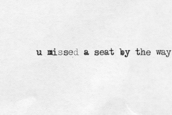 u missed a seat by the way 