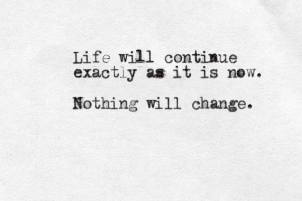 Life will continue exactly as it is now. Nothing will change. 