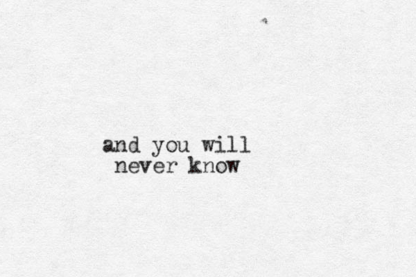and you will never know