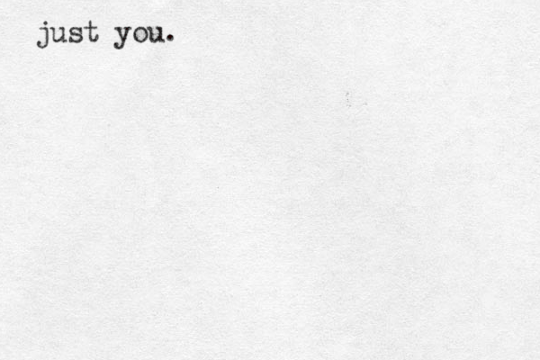 just you.