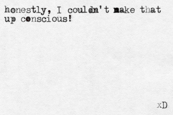 honestly, I couldn't n make that up conscious! xD 