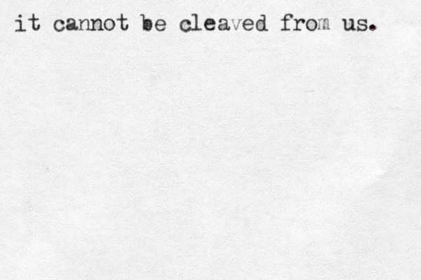 it cannot be cleaved from us. 
