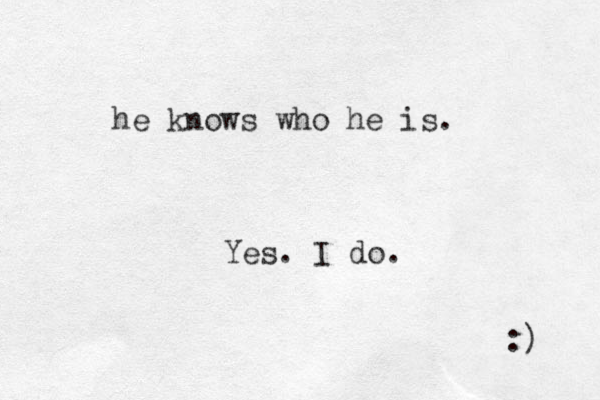 he knows who he is. :) Yes. I do.