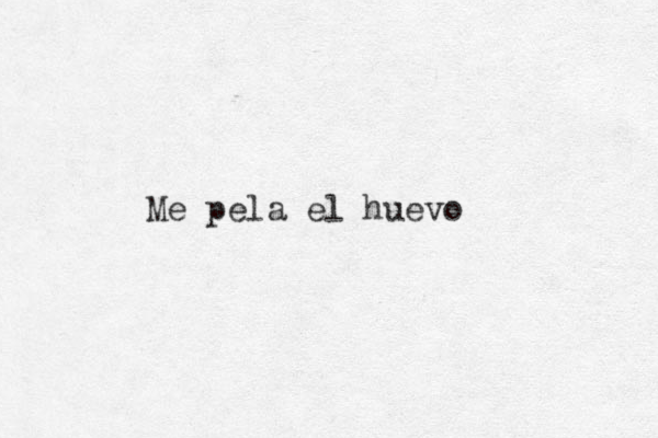 Me pela el huevo