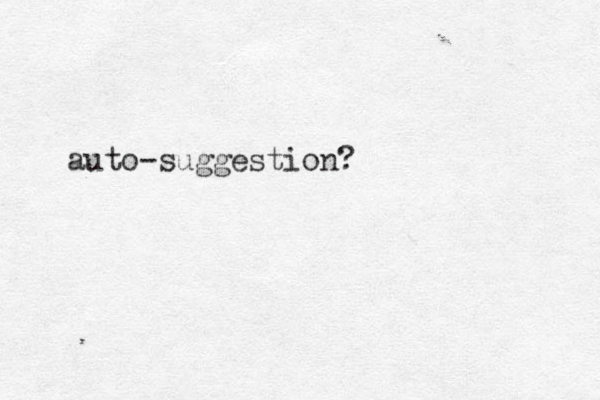 auto-suggestion?