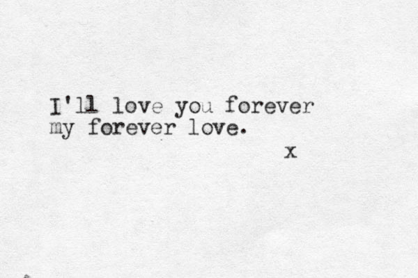 I'll love you forever my forever love. x