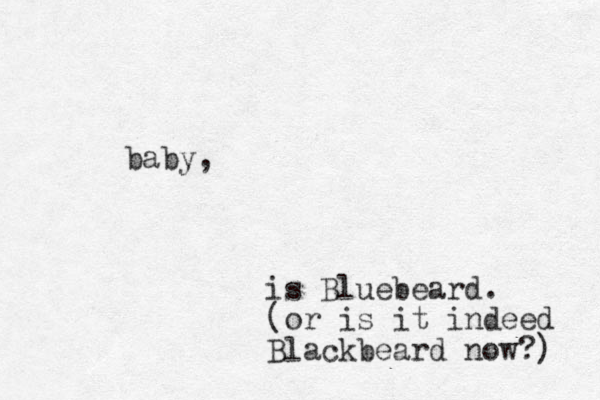 baby, is Bluebeard. (or is it indeed Blackbeard now?) 