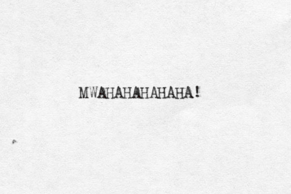 MWAHAHAHAHAHA!