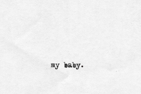my baby. 