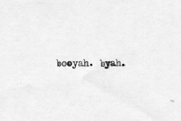 booyah. byah. 