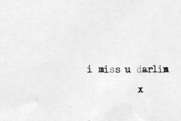 i miss u darlin x .