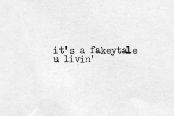 it's a fakeytale u livin'