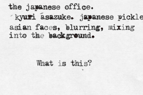 the japanese office. kyuri asazuke. japanese pickles asian faces, blurring, mixing into the background. What is this?