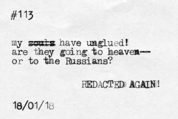 #113 my souls have unglued u ! are they going to heaven-- or to the Russians? 18/01/18 REDACTED AGAIN! ===== 