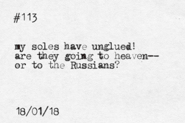 #113 my soles l have unglued! are they going to heaven-- or to the Russians? 18/01/18
