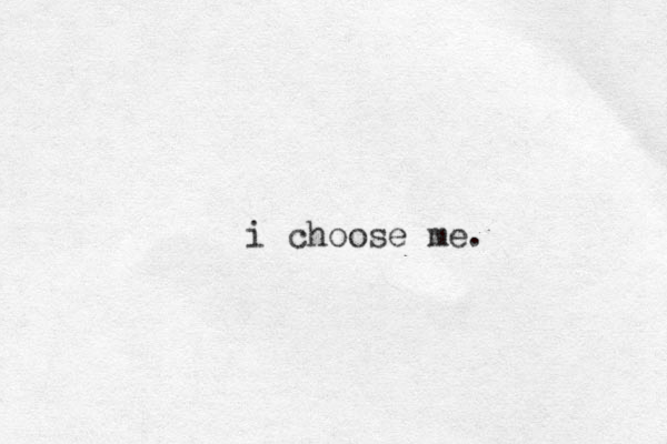 i choose me.