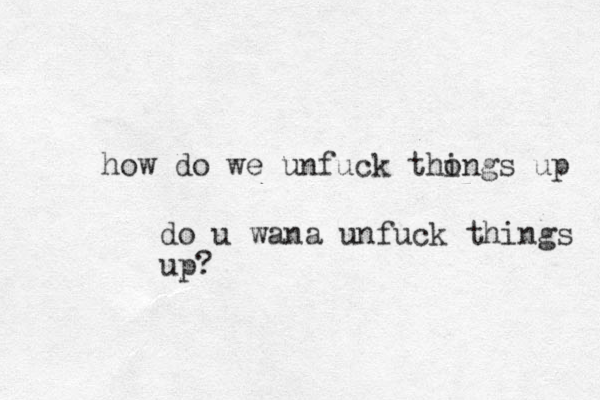 how do we unfuck thongs up i do u wana unfuck things up?