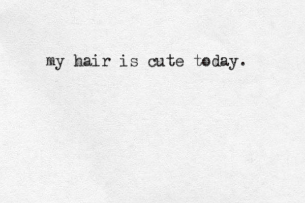 my hair is cute today. 
