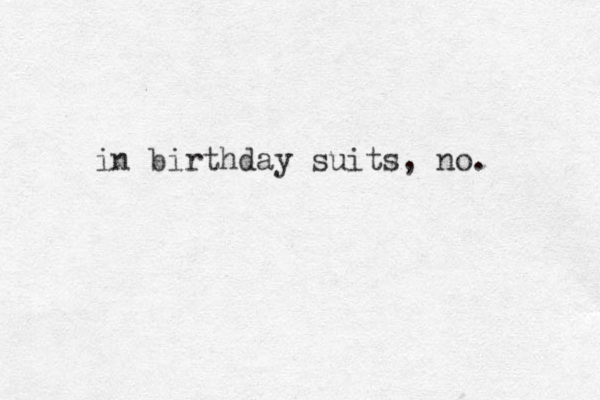 in birthday suits, no. 