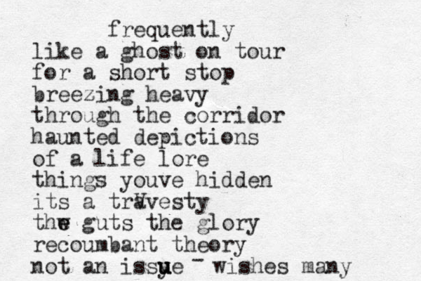 frequently like a ghost on tour for a short stop breezing z heavy through the corridor haunted depictions of a life lore things youve hidden its a trV avesty thw e e guts the glory recoumbant theory not an issye u u u - wishes many 