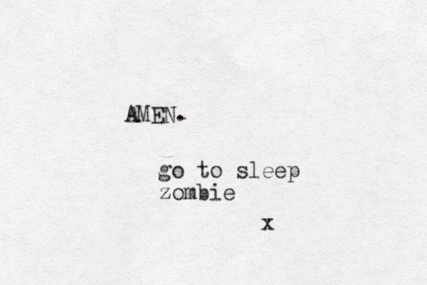 AMEN. go to sleep zombie z x 