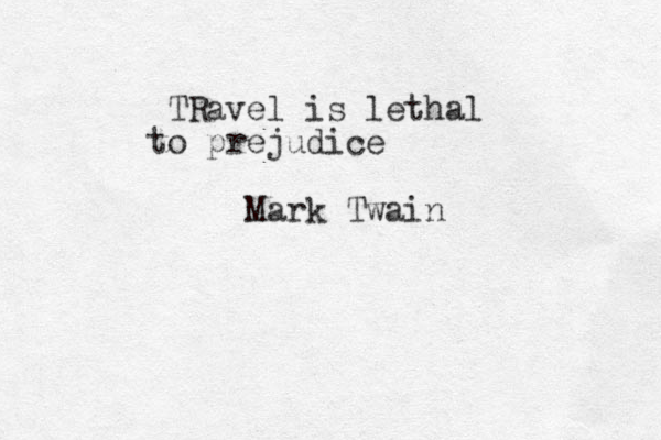 TRavel is lethal to prejudice Mark Twain 