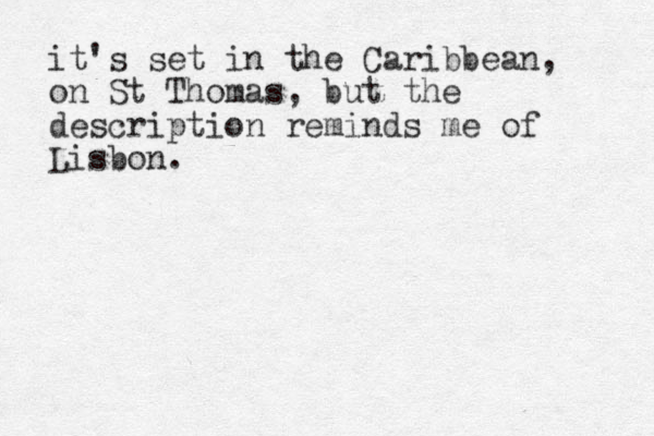 it's set in the Caribbean, on St Thomas, but the description reminds me of Lisbon.