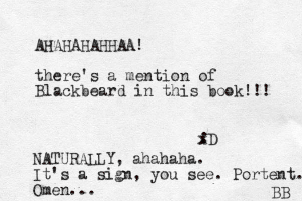 AHAHAHAHHAA! there's a mention of Blackbeard in this book!!! : xD NATURALLY, ahahaha. It's a sign, you see . Portent. Omen... BB 