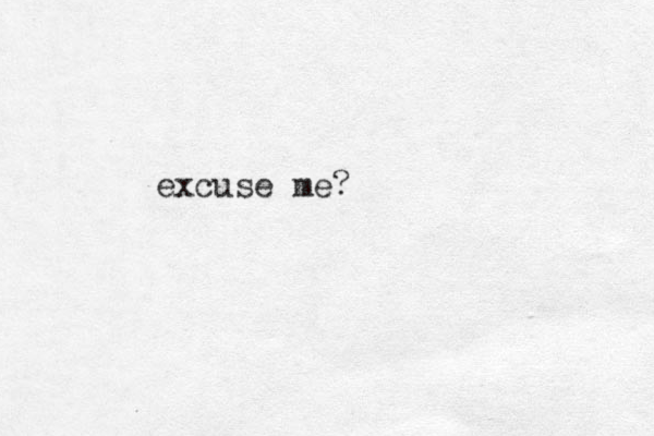 excuse me?