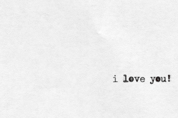 i love you! 
