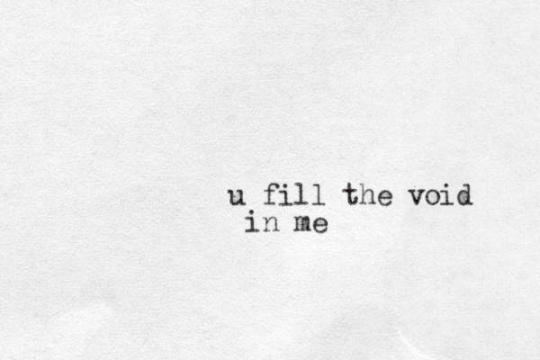 u fill the void in me