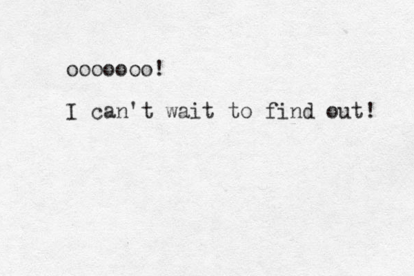 ooooooo! I can't wait to find out! 