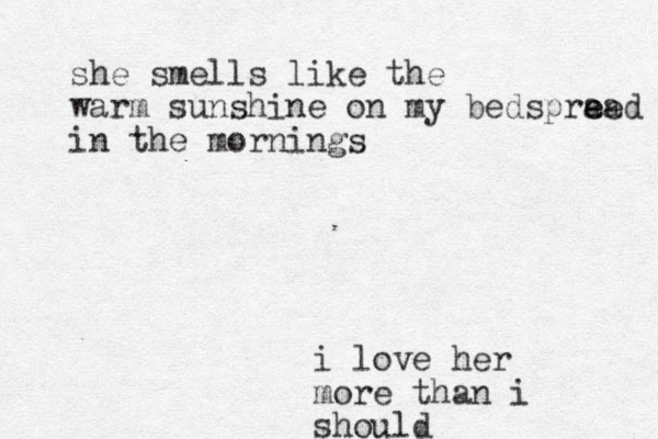 she smells like the warm sunshine on my bedspra e ee ad in the mornings i love her more than i should