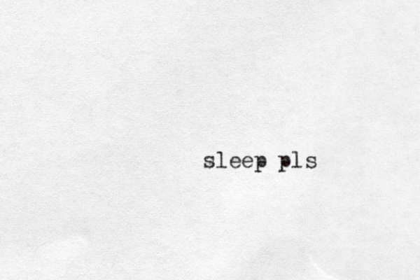 sleep pls