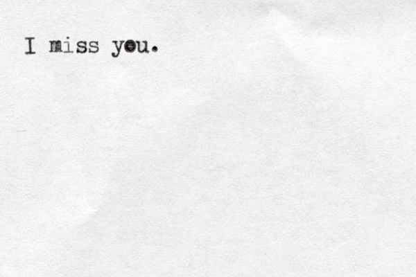 I miss you.