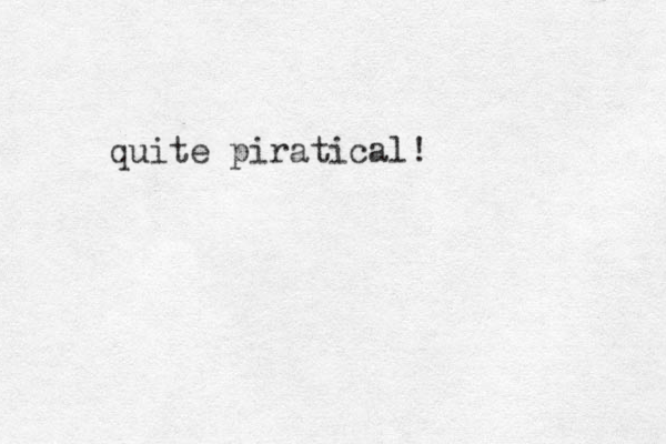 quite piratical!