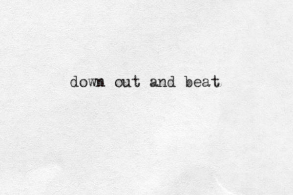 down out and beat