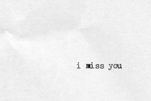 i miss you
