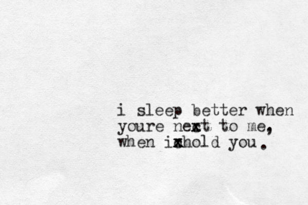 i sleep better when youre nect t x x o me. when inhold you c x x x x , . 
