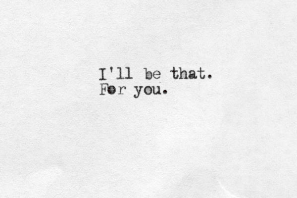 I'll be that. For you.
