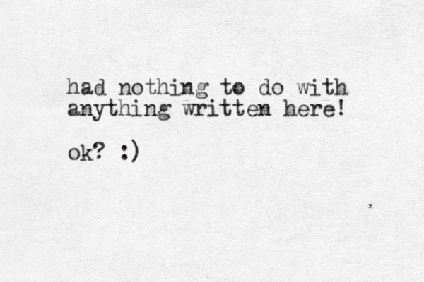 had nothing to do with anything written here! ok? :) 